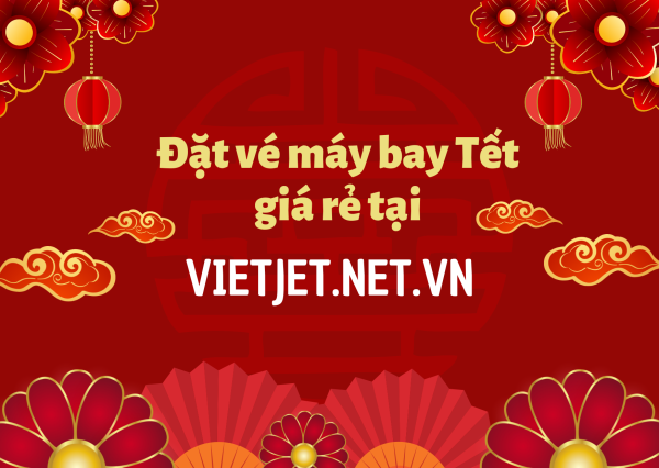 Đặt vé máy bay Tết giá rẻ tại Vietjet.net.vn